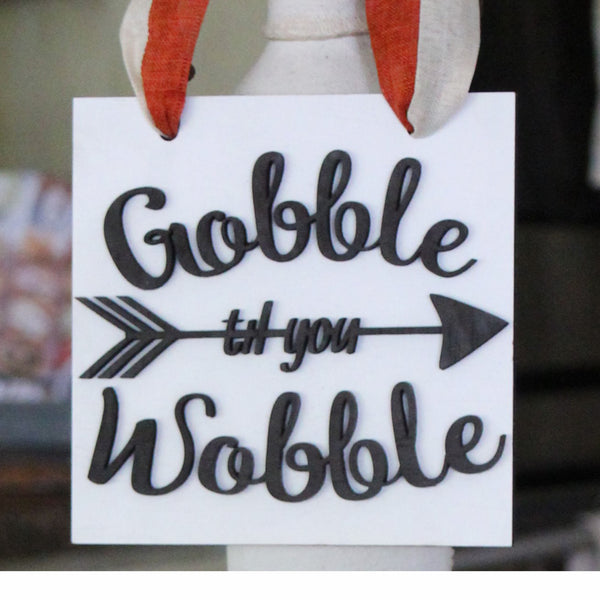 Hanging Sign - Gobble til you Wobble